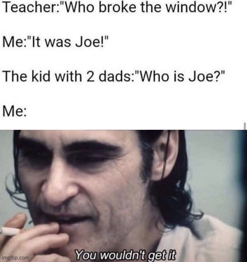 Joe mama | image tagged in joker you wouldn't get it,memes,joker,star wars,i have no idea what i am doing,it's over anakin i have the high ground | made w/ Imgflip meme maker