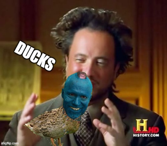 Yondu Aliens Duck | DUCKS | image tagged in memes,ancient aliens,yondu duck | made w/ Imgflip meme maker