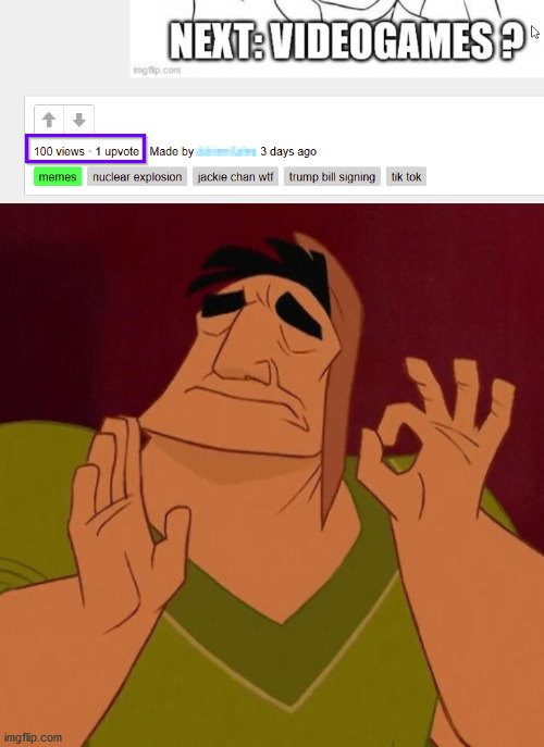 Upvotevs. views perfect 100 ratio | image tagged in when x just right | made w/ Imgflip meme maker