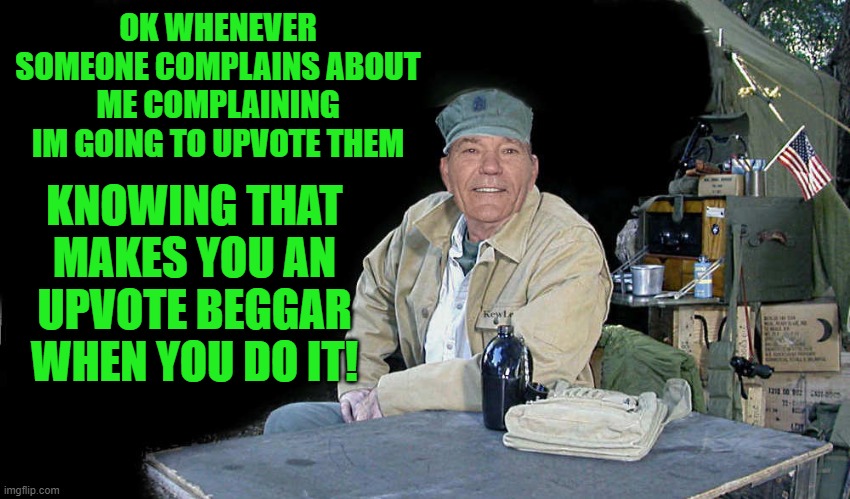 complain about complaining | OK WHENEVER SOMEONE COMPLAINS ABOUT ME COMPLAINING IM GOING TO UPVOTE THEM; KNOWING THAT MAKES YOU AN UPVOTE BEGGAR WHEN YOU DO IT! | image tagged in kewlew,funny | made w/ Imgflip meme maker