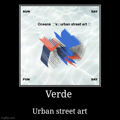 Verde | Verde | Urban street art | image tagged in funny,demotivationals | made w/ Imgflip demotivational maker