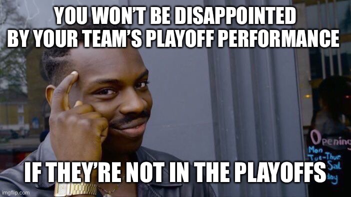 As a Devils fan, I can testify to the veracity of this statement. | YOU WON’T BE DISAPPOINTED BY YOUR TEAM’S PLAYOFF PERFORMANCE; IF THEY’RE NOT IN THE PLAYOFFS | image tagged in memes,roll safe think about it,new jersey,devils | made w/ Imgflip meme maker