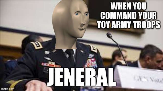 tactical moves | WHEN YOU COMMAND YOUR TOY ARMY TROOPS | image tagged in meme man jeneral,meme man,meme man stonks | made w/ Imgflip meme maker