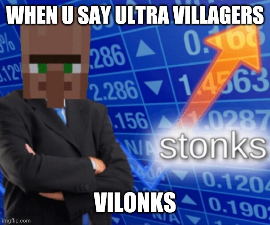 VILLAGER STONKS | WHEN U SAY ULTRA VILLAGERS VILONKS | image tagged in villager stonks | made w/ Imgflip meme maker