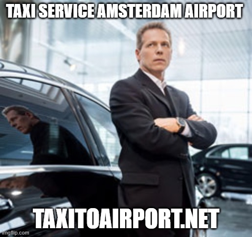 Taxi service Amsterdam airport | TAXI SERVICE AMSTERDAM AIRPORT; TAXITOAIRPORT.NET | image tagged in private airport transfer amsterdam,taxi booking,online taxi booking | made w/ Imgflip meme maker