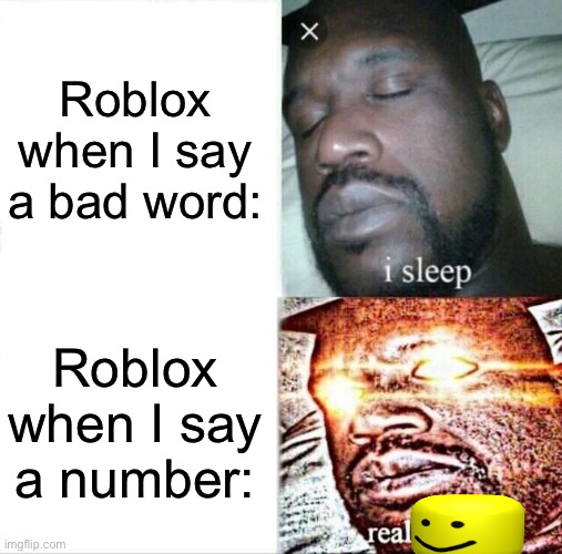 ###### | Roblox when I say a bad word:; Roblox when I say a number: | image tagged in memes,sleeping shaq,roblox,tags,funny,numbers | made w/ Imgflip meme maker