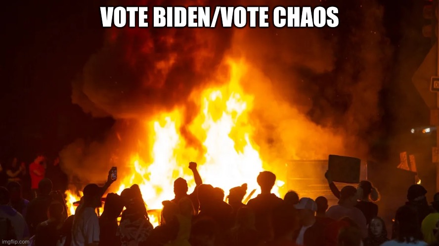 A Vote for Biden is a Vote for Chaos | VOTE BIDEN/VOTE CHAOS | image tagged in portland riots | made w/ Imgflip meme maker