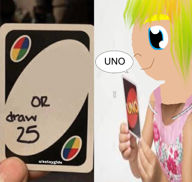 High Quality UNO Draw 25 Cards but you let them win Blank Meme Template