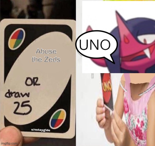 Here’s how you can let Dezadore Doohickey win at UNO | UNO; Abuse the Zeds | image tagged in uno draw 25 cards but you let them win | made w/ Imgflip meme maker