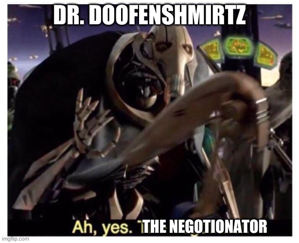 Doofenshmirtz.exe | DR. DOOFENSHMIRTZ; THE NEGOTIONATOR | image tagged in ah yes the negotiator,memes | made w/ Imgflip meme maker