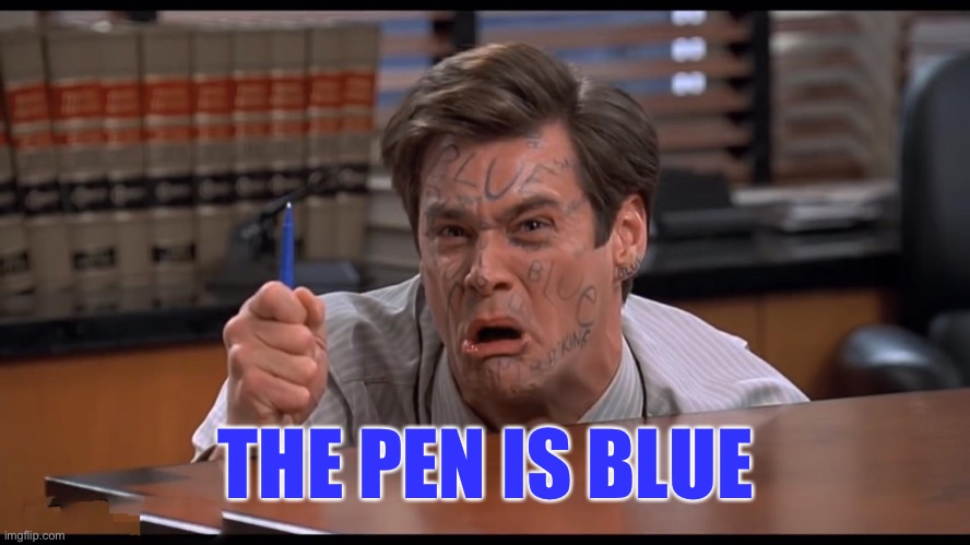 Blue | THE PEN IS BLUE | image tagged in the pen is blue | made w/ Imgflip meme maker