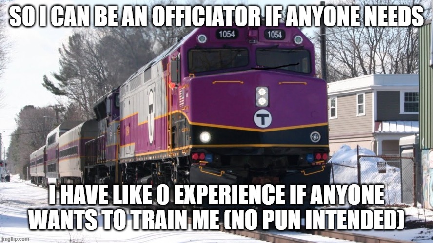 MBTA F40PH | SO I CAN BE AN OFFICIATOR IF ANYONE NEEDS; I HAVE LIKE 0 EXPERIENCE IF ANYONE WANTS TO TRAIN ME (NO PUN INTENDED) | image tagged in mbta f40ph | made w/ Imgflip meme maker