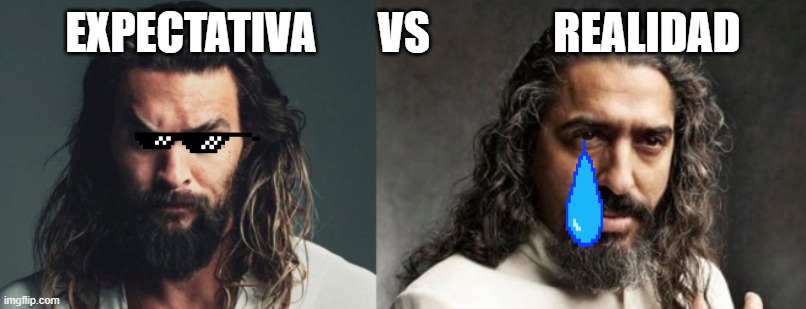 expectativa vs realidad | EXPECTATIVA       VS              REALIDAD | image tagged in expectativa vs realidad | made w/ Imgflip meme maker