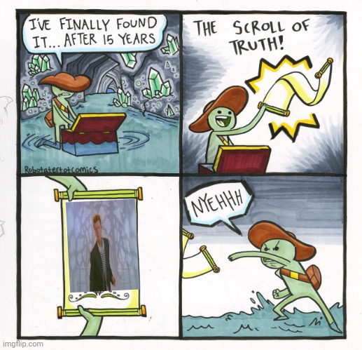 He got Rick rolled | image tagged in memes,the scroll of truth,rick astley,funny,rick rolled | made w/ Imgflip meme maker