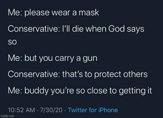 nono u dont get it theres no 2nd amendment for face masks maga | image tagged in gun control,conservative logic,maga,sarcasm,covid-19,face mask | made w/ Imgflip meme maker