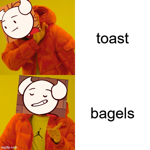 bagels > toast | toast; bagels | image tagged in memes,drake hotline bling,somethingelseyt,bagels,toast,better | made w/ Imgflip meme maker