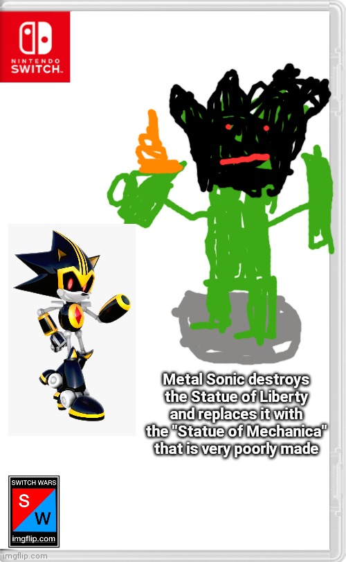 Where's Ultimate Boi when you need him... | Metal Sonic destroys the Statue of Liberty and replaces it with the "Statue of Mechanica" that is very poorly made | image tagged in switch wars template,switch wars | made w/ Imgflip meme maker