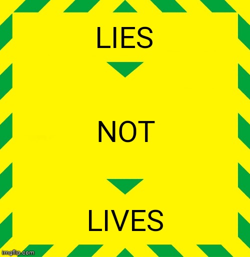 Stay Alert | LIES; NOT; LIVES | image tagged in stay alert | made w/ Imgflip meme maker