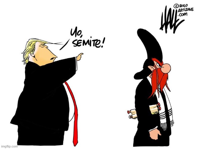 honestly I don't think Trump is really anti-Semitic but this was just funny (repost) | image tagged in yosemite sam,repost,trump,antisemitism,reposts,reposts are awesome | made w/ Imgflip meme maker
