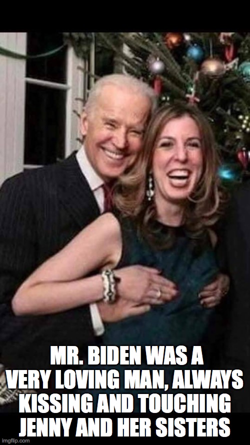 ...BIDEN WAS A VERY LOVING MAN, ALWAYS KISSING AND TOUCHING JENNY AND HER S...