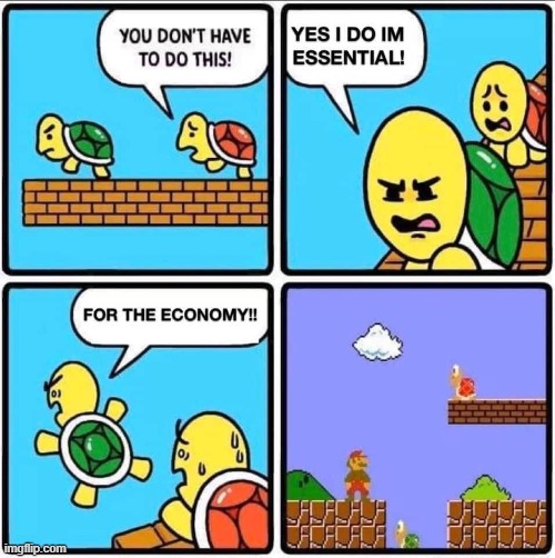 haah (repost) | image tagged in covid-19,essential,workers,economy,politics lol,repost | made w/ Imgflip meme maker