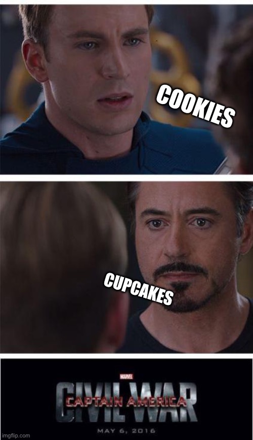 My whole frickin family | COOKIES; CUPCAKES | image tagged in memes,marvel civil war 1 | made w/ Imgflip meme maker