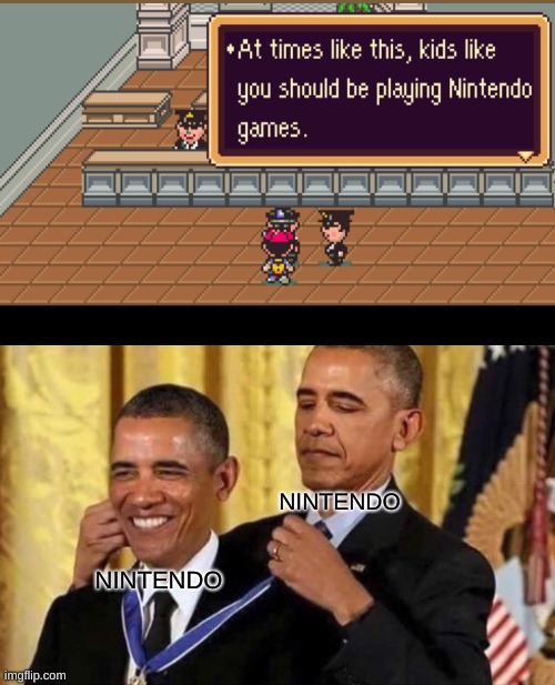 earthbound be like | NINTENDO; NINTENDO | image tagged in obama medal | made w/ Imgflip meme maker