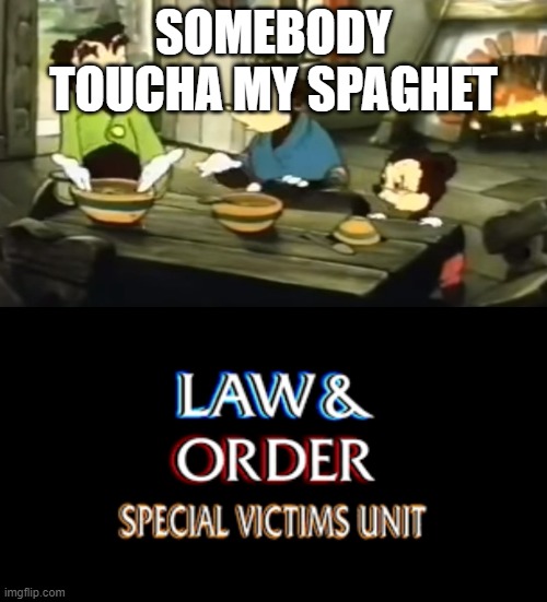 Help, my Spaghet | SOMEBODY TOUCHA MY SPAGHET | image tagged in somebody toucha my spaghet | made w/ Imgflip meme maker