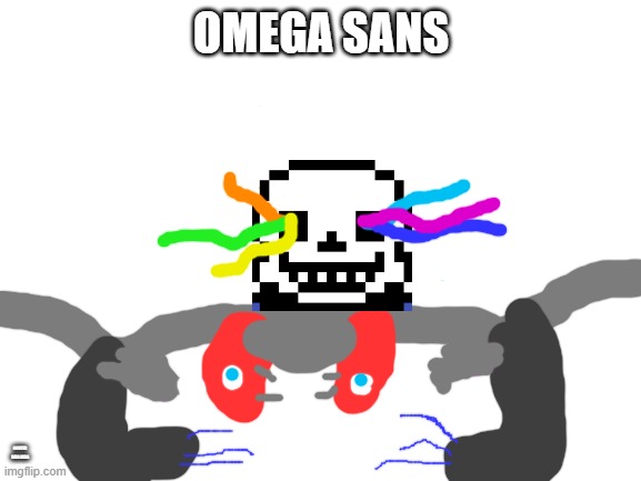 OMEGA SANS | OMEGA SANS; GASTER WAS HERE | image tagged in blank white template | made w/ Imgflip meme maker
