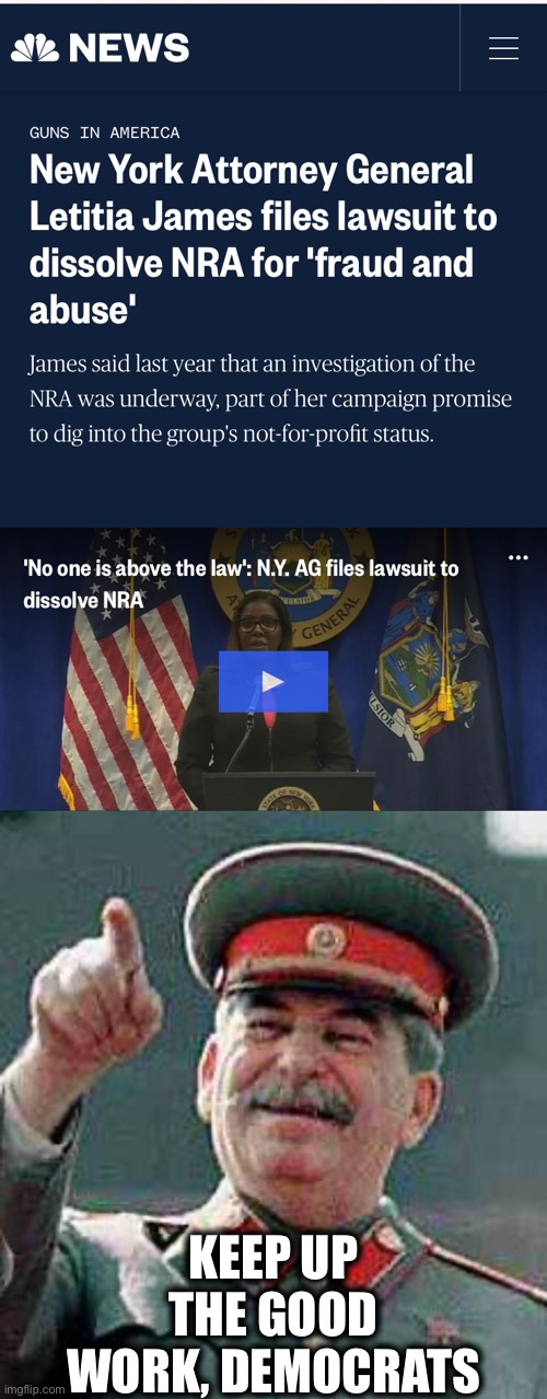 Democrats are working to disarm the population while dissolving police protection and creating violent mobs | KEEP UP THE GOOD WORK, DEMOCRATS | image tagged in stalin says,nra,democratic party,democrats,memes,nazis | made w/ Imgflip meme maker