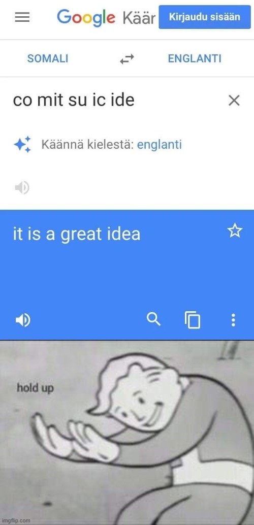 Co mit su ic ide | image tagged in fallout hold up,memes,funny,somalia,google translate | made w/ Imgflip meme maker
