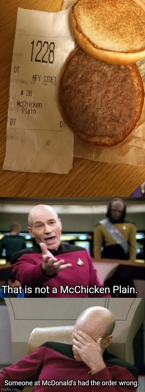 That's a plain hamburger, not a McChicken Plain. | That is not a McChicken Plain. Someone at McDonald's had the order wrong. | image tagged in picard wtf and facepalm combined,captain picard facepalm,funny,memes,mcdonald's,you had one job | made w/ Imgflip meme maker
