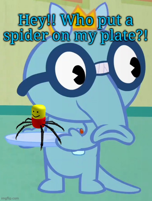 A spider on Sniffles!? | Hey!! Who put a spider on my plate?! | image tagged in non-amused sniffles htf,spider,roblox oof,memes,funny | made w/ Imgflip meme maker