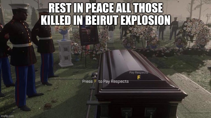 Press F to Pay Respects | REST IN PEACE ALL THOSE KILLED IN BEIRUT EXPLOSION | image tagged in press f to pay respects | made w/ Imgflip meme maker