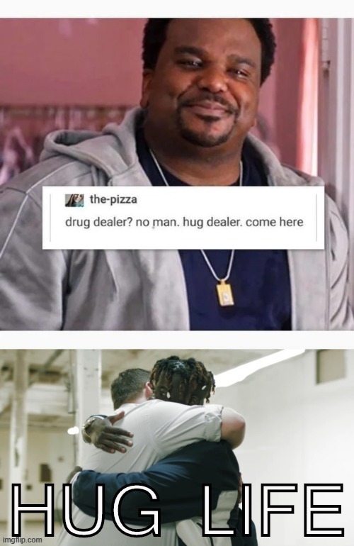 top 1/2: repost :) | image tagged in thug life,drug dealer,repost,wholesome,free hugs,hugs | made w/ Imgflip meme maker