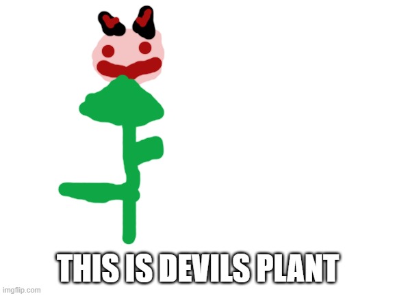 Blank White Template | THIS IS DEVILS PLANT | image tagged in blank white template | made w/ Imgflip meme maker