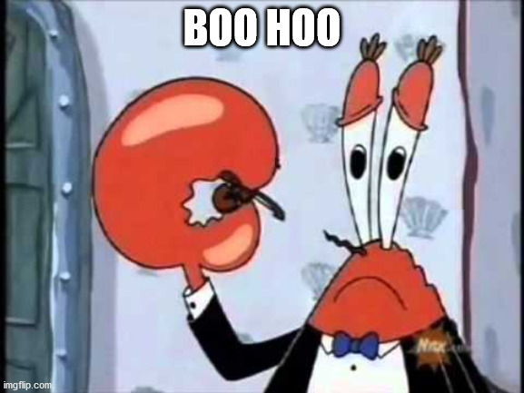 Mr. Krabs-Oh boo hoo.  This is the worlds smallest violin and it | BOO HOO | image tagged in mr krabs-oh boo hoo this is the worlds smallest violin and it | made w/ Imgflip meme maker
