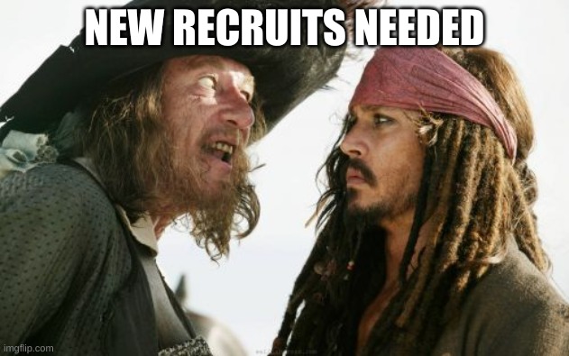 Barbosa And Sparrow | NEW RECRUITS NEEDED | image tagged in memes,barbosa and sparrow | made w/ Imgflip meme maker