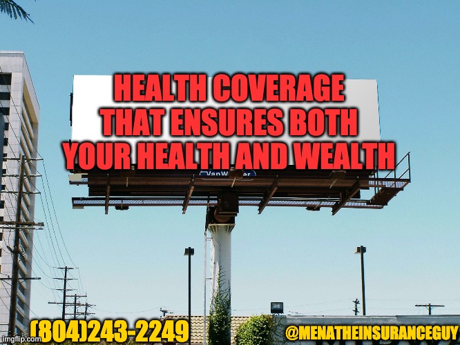 billboard blank | HEALTH COVERAGE THAT ENSURES BOTH YOUR HEALTH AND WEALTH; (804)243-2249; @MENATHEINSURANCEGUY | image tagged in billboard blank | made w/ Imgflip meme maker