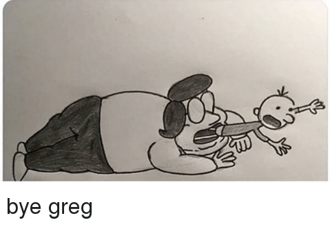 bye greg Blank Meme Template