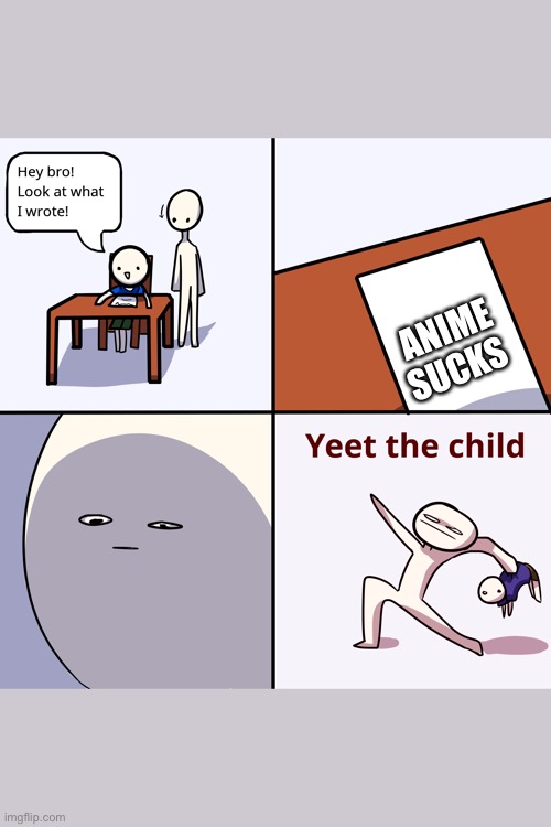 Yeet the child | ANIME SUCKS | image tagged in yeet the child | made w/ Imgflip meme maker