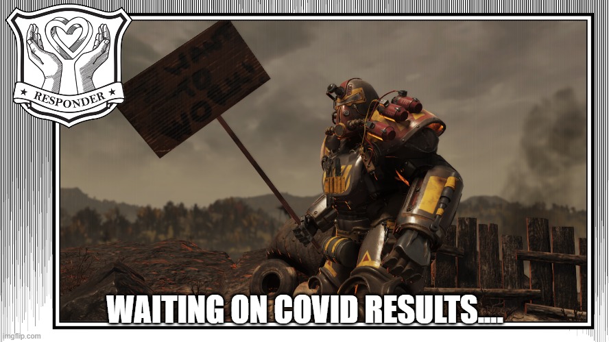 waiting on covid stats fallout 76 | WAITING ON COVID RESULTS.... | image tagged in covid,stats,atsalyahu,fallout 76 | made w/ Imgflip meme maker