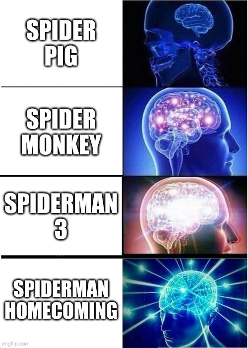 Expanding Brain | SPIDER PIG; SPIDER MONKEY; SPIDERMAN 3; SPIDERMAN HOMECOMING | image tagged in memes,expanding brain | made w/ Imgflip meme maker