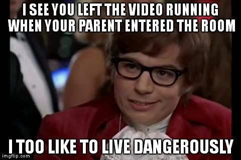 I Too Like To Live Dangerously Meme | image tagged in memes,i too like to live dangerously | made w/ Imgflip meme maker
