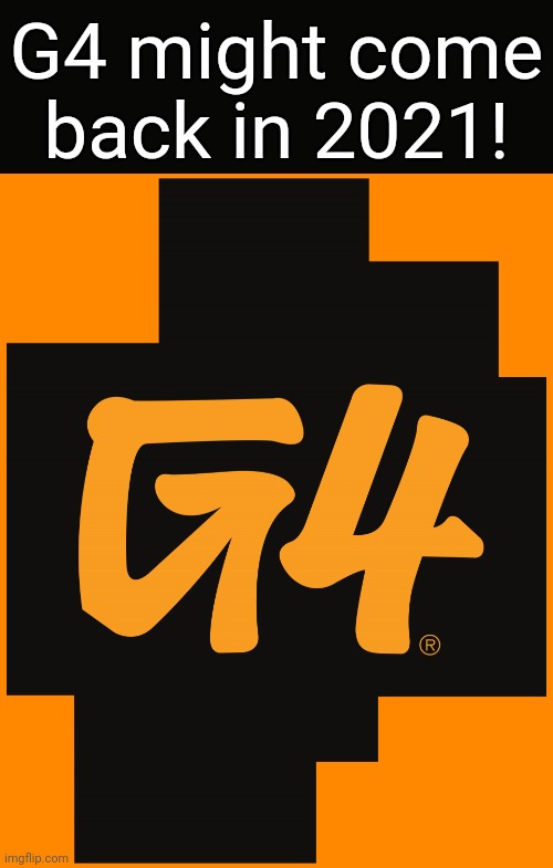 G4 coming in 2021! | G4 might come back in 2021! | image tagged in g4 logo,2021,network | made w/ Imgflip meme maker