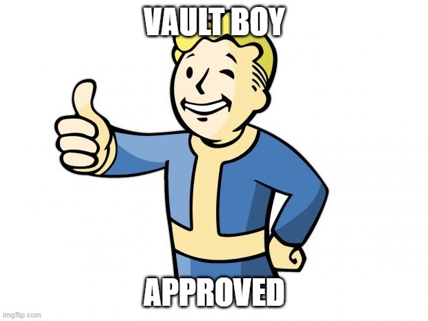 Fallout Vault Boy | VAULT BOY APPROVED | image tagged in fallout vault boy | made w/ Imgflip meme maker