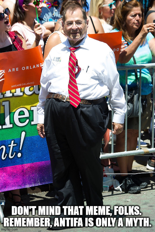 jerry nadler | DON'T MIND THAT MEME, FOLKS. 

REMEMBER, ANTIFA IS ONLY A MYTH. | image tagged in jerry nadler | made w/ Imgflip meme maker