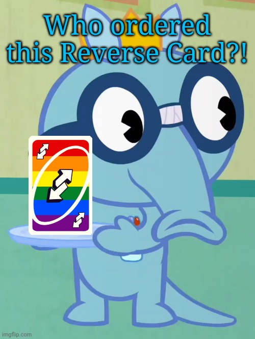 UNO Reverse?! | Who ordered this Reverse Card?! | image tagged in non-amused sniffles htf,uno reverse card,memes,funny | made w/ Imgflip meme maker