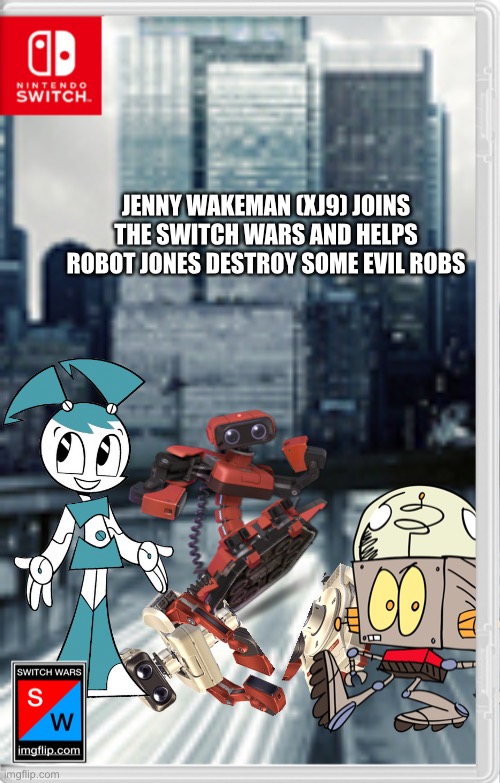 Welp, we got some robot heroes to stop the armies of baddies | JENNY WAKEMAN (XJ9) JOINS THE SWITCH WARS AND HELPS ROBOT JONES DESTROY SOME EVIL ROBS | image tagged in my life as a teenage robot,robot jones,switch wars,memes | made w/ Imgflip meme maker