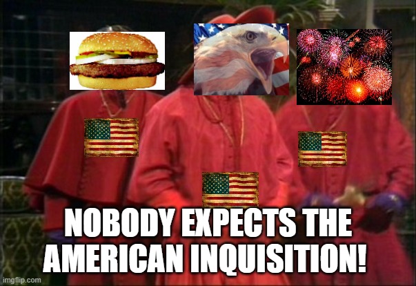 Nobody expects the American Inquisition | NOBODY EXPECTS THE AMERICAN INQUISITION! | image tagged in nobody expects the spanish inquisition,american,hold up,hamburger,eagle,fireworks | made w/ Imgflip meme maker